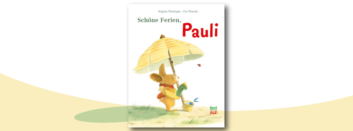 Cover "Schöne Ferien, Pauli" von Brigitte Weninger und Eve Tharlet